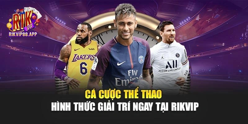Cá Cược Thể Thao - Hình Thức Giải Trí Ngay Tại Rikvip