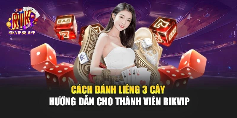 Cách Đánh Liêng 3 Cây - Hướng Dẫn Cho Thành Viên Rikvip