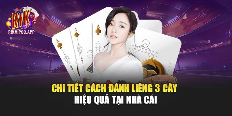 Chi tiết cách đánh liêng 3 cây hiệu quả tại nhà cái