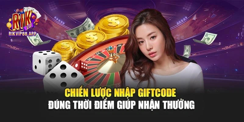 Chiến lược nhập Giftcode đúng thời điểm giúp nhận thưởng