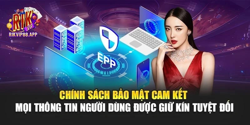 Chính sách bảo mật cam kết mọi thông tin người dùng được giữ kín tuyệt đối Chính sách bảo mật cam kết mọi thông tin người dùng được giữ kín tuyệt đối