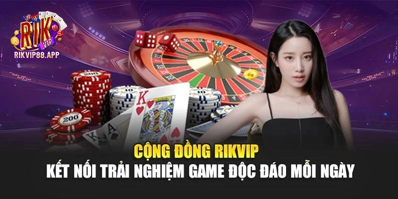 Cộng Đồng Rikvip - Kết Nối Trải Nghiệm Game Độc Đáo Mỗi Ngày