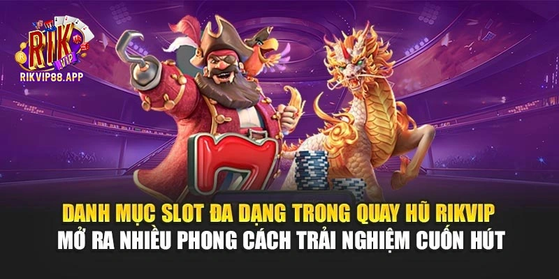 Danh mục slot đa dạng trong quay hũ Rikvip mở ra nhiều phong cách trải nghiệm cuốn hút