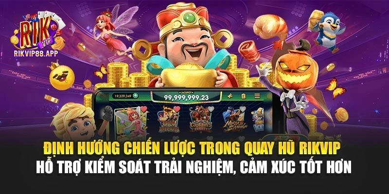 Định hướng chiến lược trong quay hũ Rikvip hỗ trợ kiểm soát trải nghiệm, cảm xúc tốt hơn