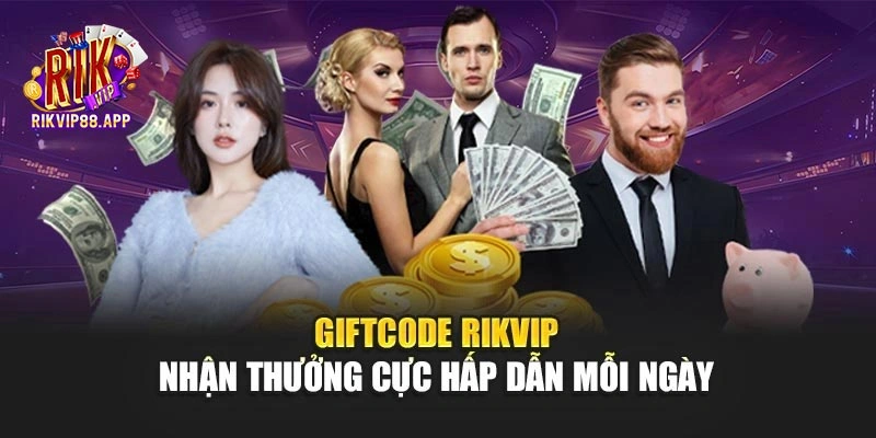 Giftcode Rikvip - Nhận Thưởng Cực Hấp Dẫn Mỗi Ngày