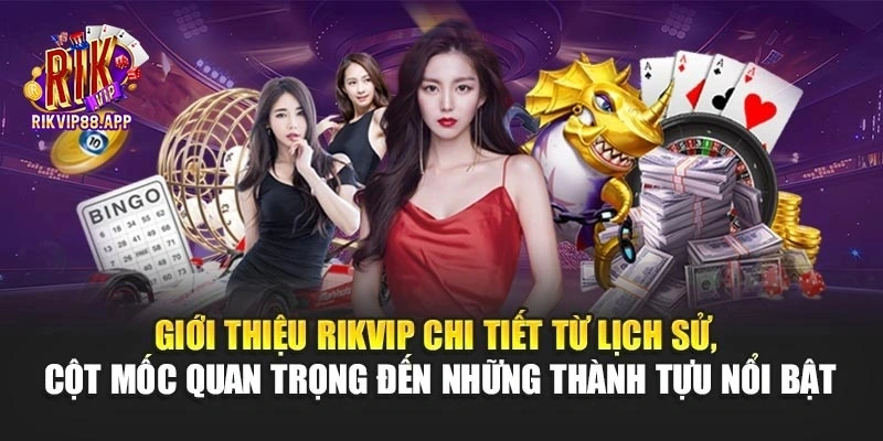 Giới thiệu Rikvip chi tiết từ lịch sử, cột mốc quan trọng đến những thành tựu nổi bật