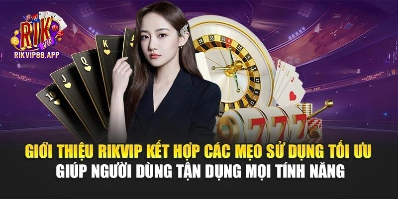 Giới thiệu Rikvip kết hợp các mẹo sử dụng tối ưu giúp người dùng tận dụng mọi tính năng