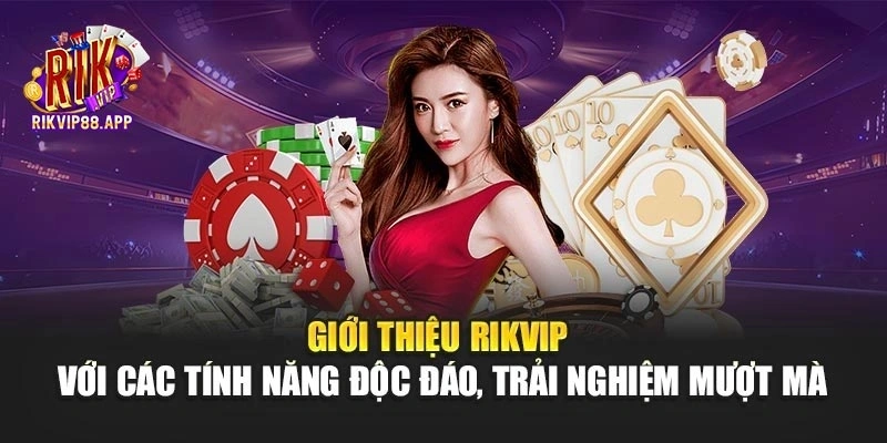 Giới thiệu Rikvip với các tính năng độc đáo, trải nghiệm mượt mà