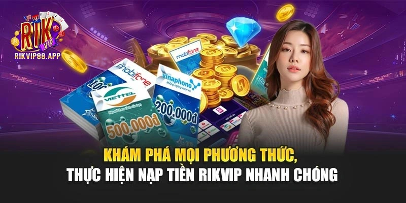 Khám phá mọi phương thức, thực hiện nạp tiền Rikvip nhanh chóng