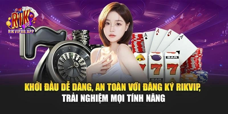 Khởi đầu dễ dàng, an toàn với đăng ký Rikvip, trải nghiệm mọi tính năng Khởi đầu dễ dàng, an toàn với đăng ký Rikvip, trải nghiệm mọi tính năng