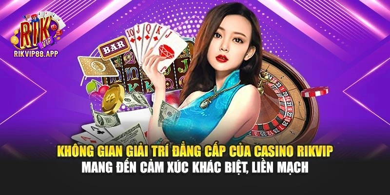 Không gian giải trí đẳng cấp của Casino Rikvip mang đến cảm xúc khác biệt, liền mạch