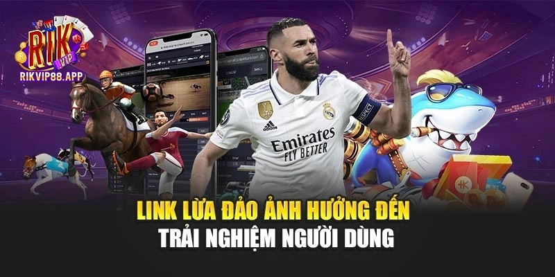 Link lừa đảo ảnh hưởng đến trải nghiệm người dùng