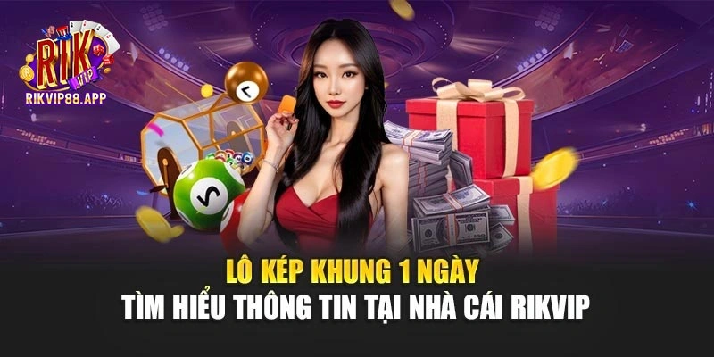 Lô Kép Khung 1 Ngày - Tìm Hiểu Thông Tin Tại Nhà Cái Rikvip