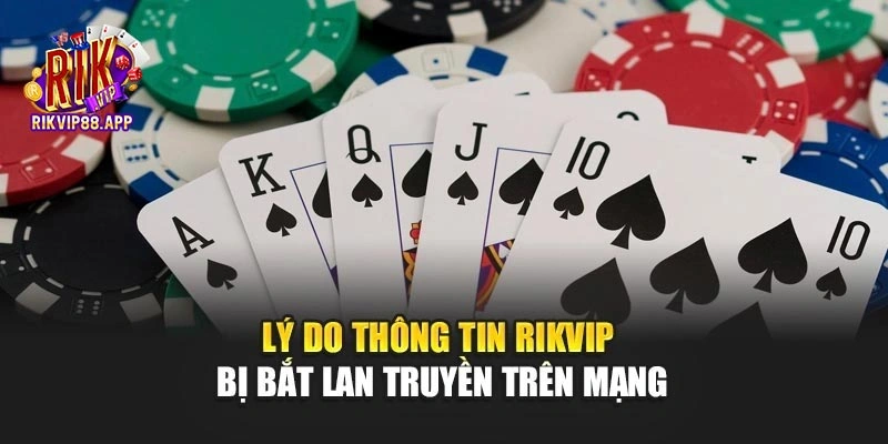 Lý do thông tin Rikvip bị bắt lan truyền trên mạng Lý do thông tin Rikvip bị bắt lan truyền trên mạng