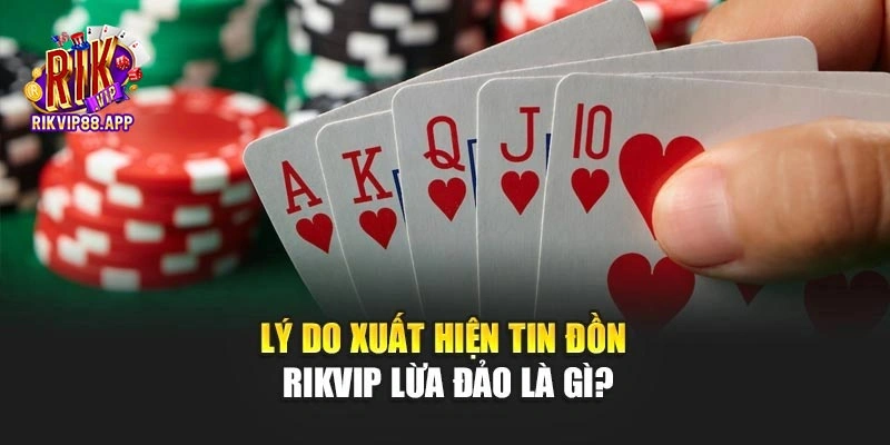 Lý do xuất hiện tin đồn Rikvip lừa đảo là gì?