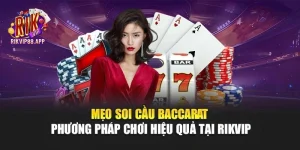 Mẹo Soi Cầu Baccarat - Phương Pháp Chơi Hiệu Quả Tại Rikvip