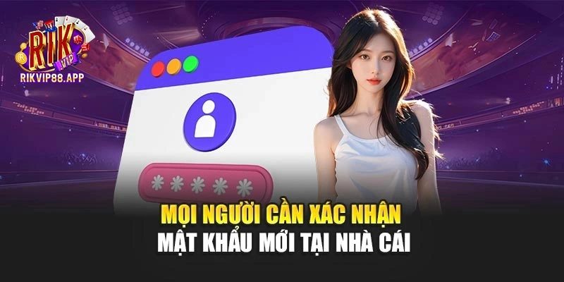 Mọi người cần xác nhận mật khẩu mới tại nhà cái