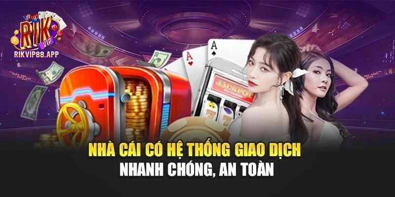Nhà cái có hệ thống giao dịch nhanh chóng, an toàn Nhà cái có hệ thống giao dịch nhanh chóng, an toàn