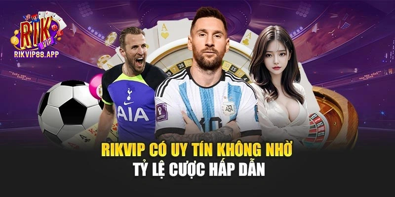 Rikvip có uy tín không nhờ tỷ lệ cược hấp dẫn