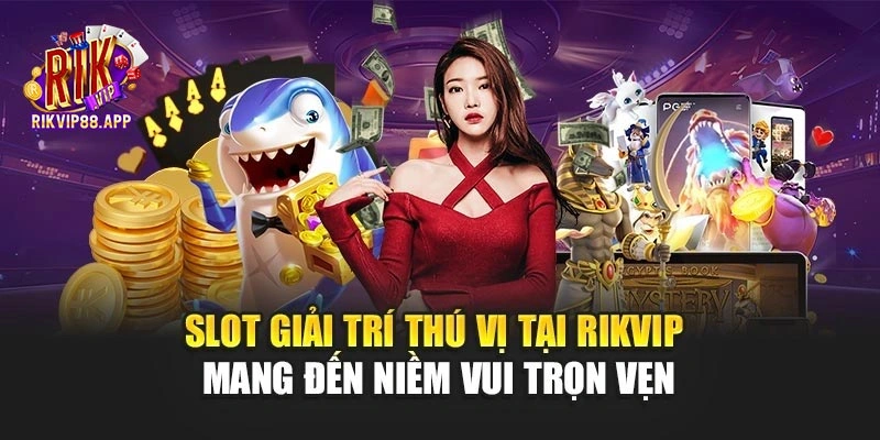 Slot giải trí thú vị tại Rikvip mang đến niềm vui trọn vẹn