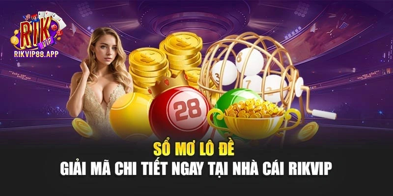 Sổ Mơ Lô Đề - Giải Mã Chi Tiết Ngay Tại Nhà Cái Rikvip
