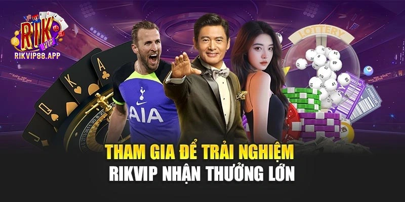 Tham gia để trải nghiệm Rikvip nhận thưởng lớn