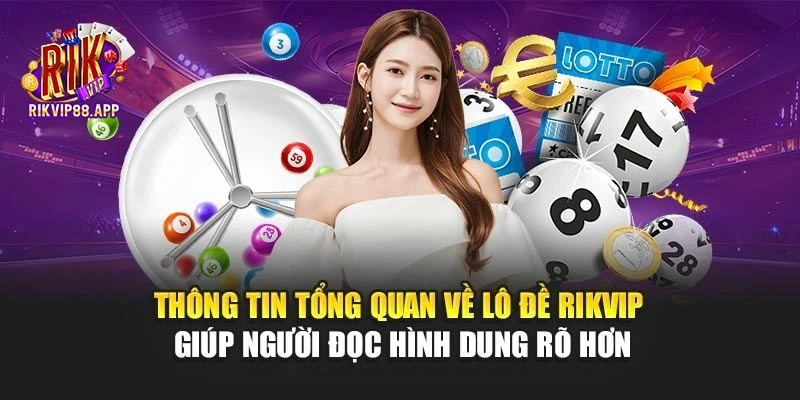 Thông tin tổng quan về lô đề Rikvip giúp người đọc hình dung rõ hơn