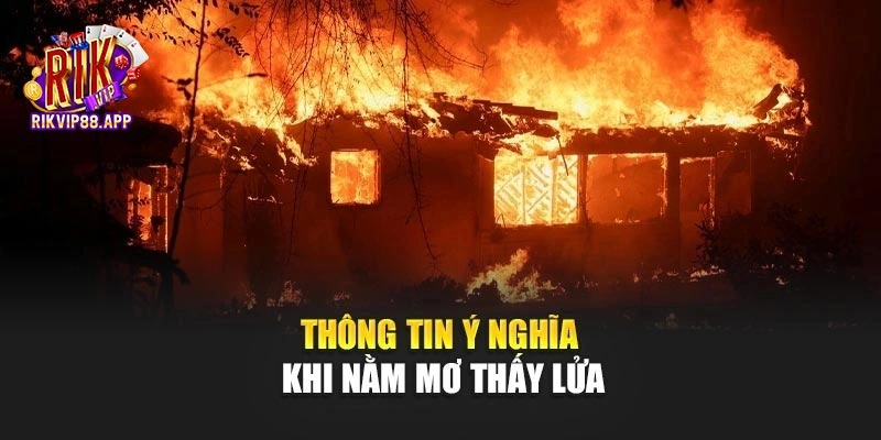 Thông tin ý nghĩa khi nằm mơ thấy lửa cháy