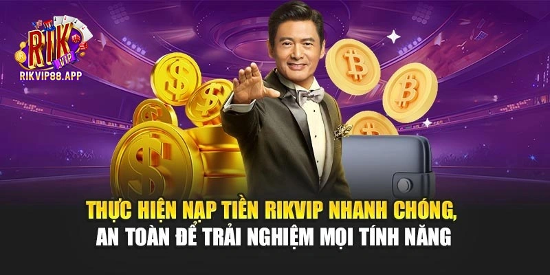 Thực hiện nạp tiền Rikvip nhanh chóng, an toàn để trải nghiệm mọi tính năng