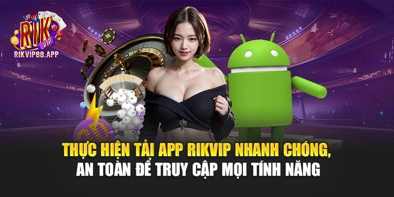 Thực hiện tải app Rikvip nhanh chóng, an toàn để truy cập mọi tính năng