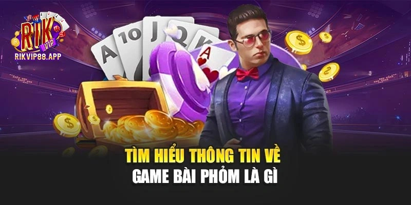 Tìm hiểu thông tin về game bài phỏm là gì Tìm hiểu thông tin về game bài phỏm là gì