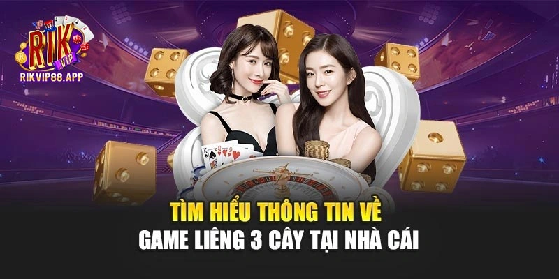 Tìm hiểu thông tin về game liêng 3 cây tại nhà cái