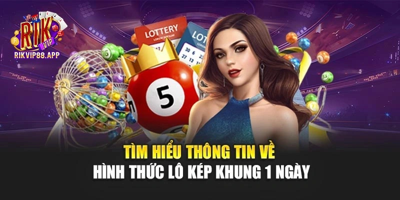 Tìm hiểu thông tin về hình thức lô kép khung 1 ngày