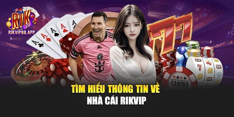 Tìm hiểu thông tin về nhà cái Rikvip