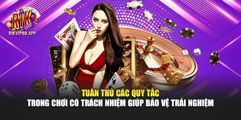 Tuân thủ các quy tắc trong chơi có trách nhiệm giúp bảo vệ trải nghiệm